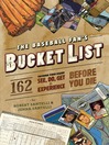 The Baseball Fan's Bucket List (eBook): 162 Things You Must Do, See, Get, and Experience Before You Die
